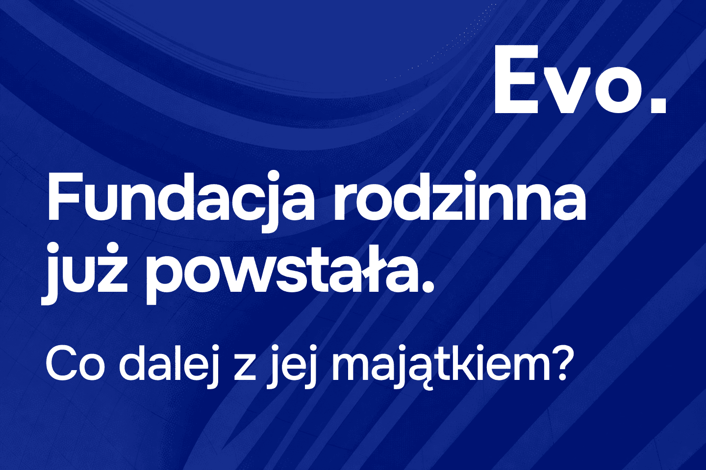 Obraz wyróżniający dla artykułu: Fundacja rodzinna już powstała. Co dalej z jej majątkiem?